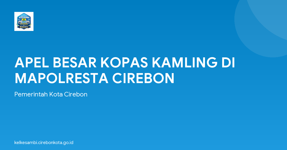 APEL BESAR KOPAS KAMLING DI MAPOLRESTA CIREBON