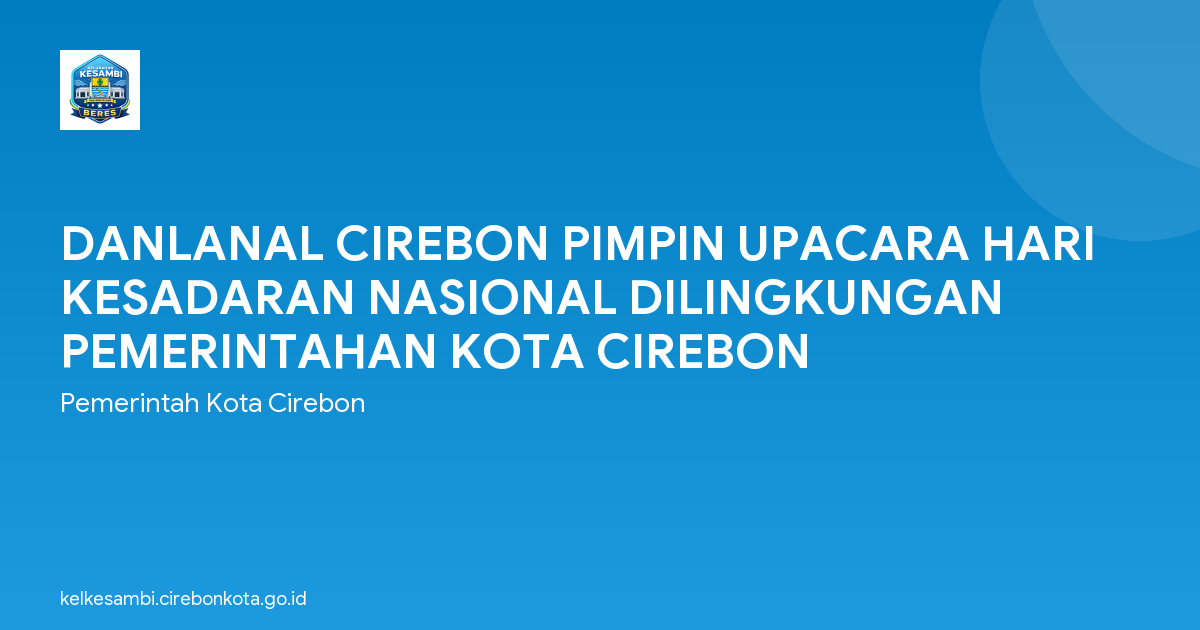 DANLANAL CIREBON PIMPIN UPACARA HARI KESADARAN NASIONAL DILINGKUNGAN PEMERINTAHAN KOTA CIREBON