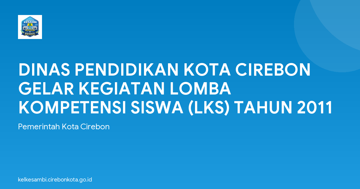 DINAS PENDIDIKAN KOTA CIREBON GELAR KEGIATAN LOMBA KOMPETENSI SISWA (LKS) TAHUN 2011