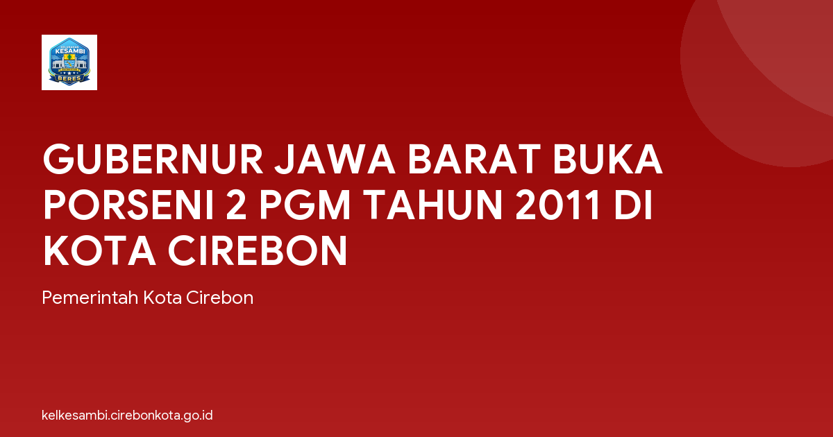 GUBERNUR JAWA BARAT BUKA PORSENI 2 PGM TAHUN 2011 DI KOTA CIREBON