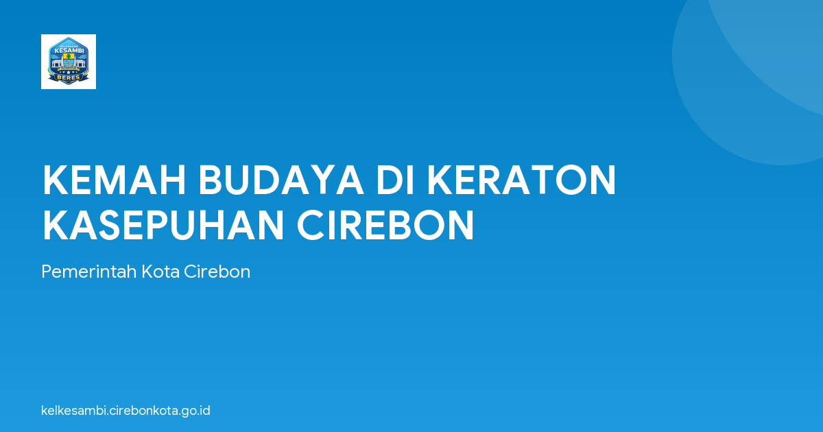 KEMAH BUDAYA DI KERATON KASEPUHAN CIREBON