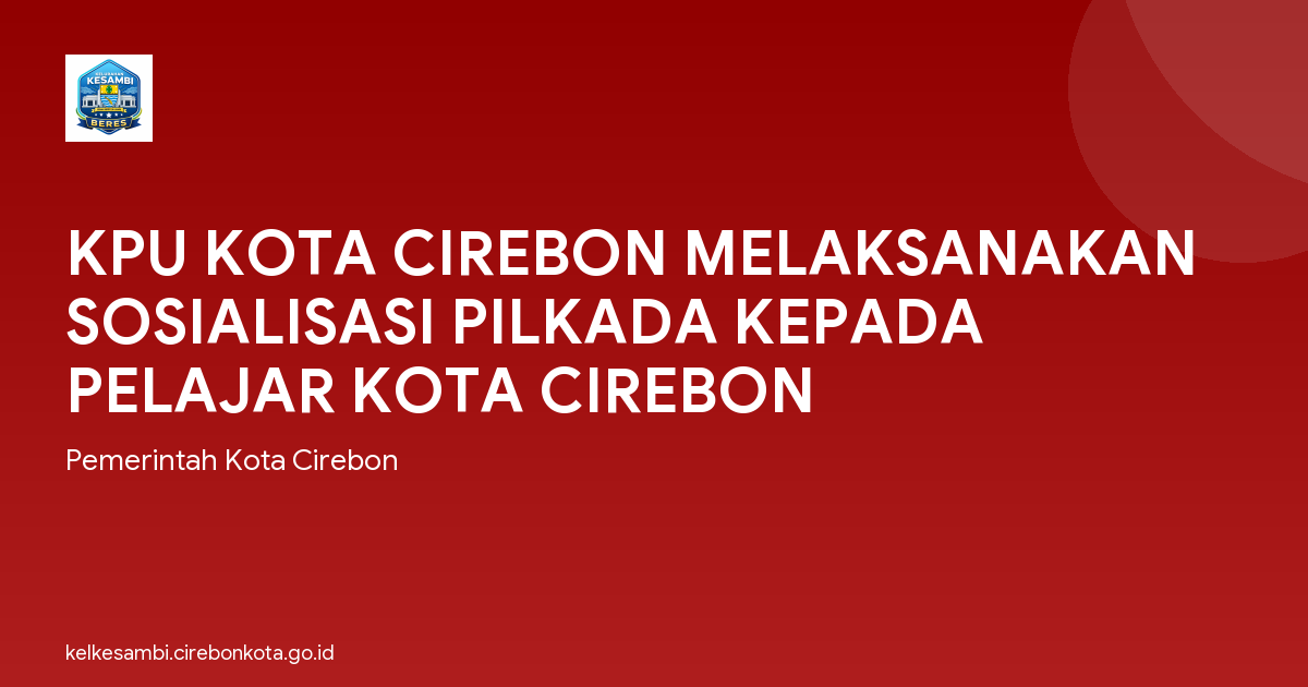 KPU KOTA CIREBON MELAKSANAKAN SOSIALISASI PILKADA KEPADA PELAJAR KOTA CIREBON