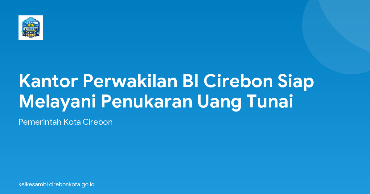 Kantor Perwakilan BI Cirebon Siap Melayani Penukaran Uang Tunai