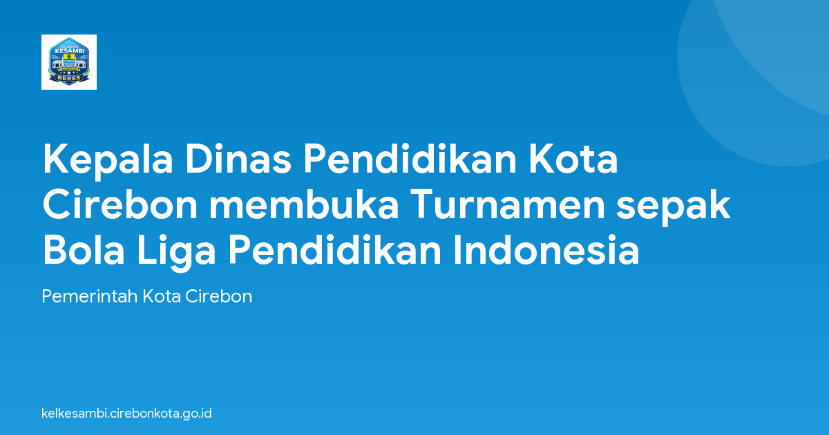 Kepala Dinas Pendidikan Kota Cirebon membuka Turnamen sepak Bola Liga Pendidikan Indonesia