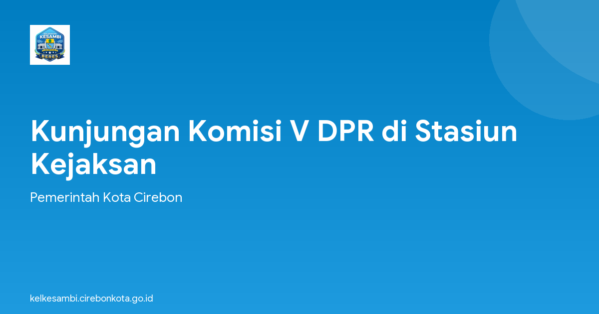 Kunjungan Komisi V DPR di Stasiun Kejaksan