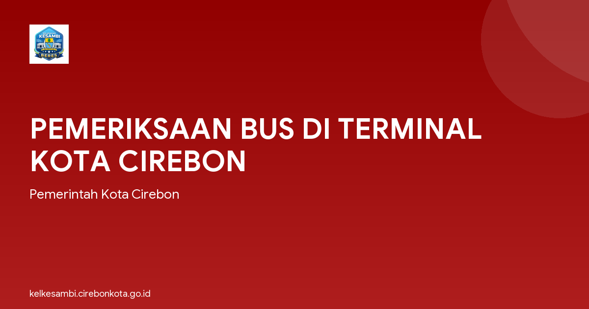 PEMERIKSAAN BUS DI TERMINAL KOTA CIREBON