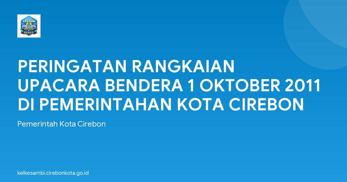 PERINGATAN RANGKAIAN UPACARA BENDERA 1 OKTOBER 2011 DI PEMERINTAHAN KOTA CIREBON