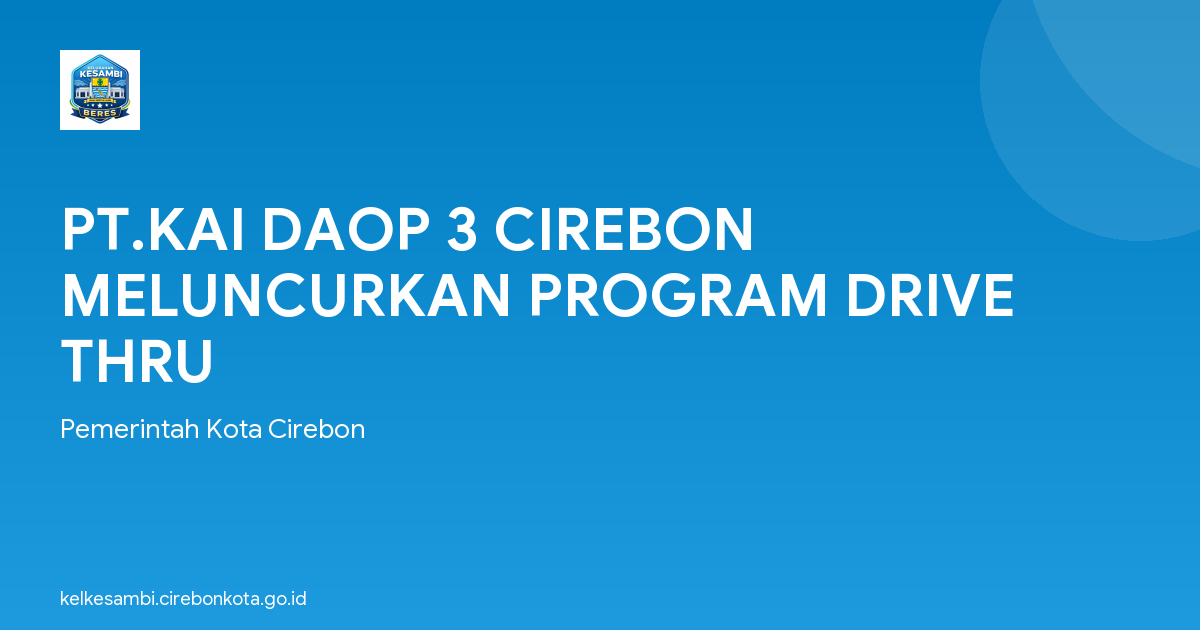 PT.KAI DAOP 3 CIREBON MELUNCURKAN PROGRAM DRIVE THRU