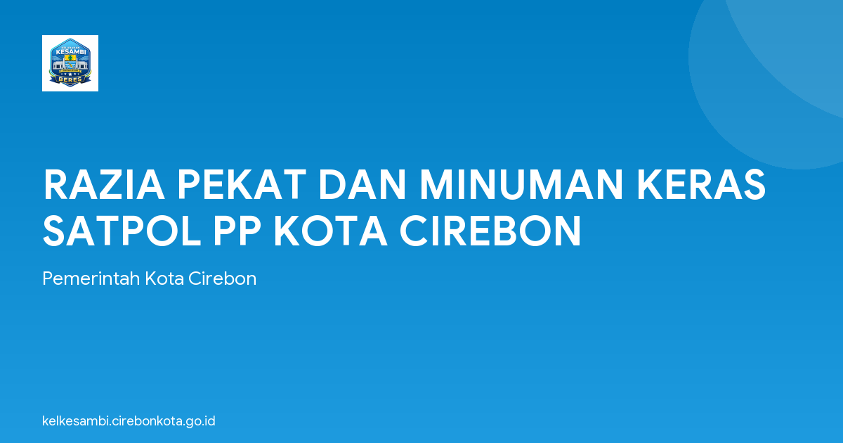 RAZIA PEKAT DAN MINUMAN KERAS SATPOL PP KOTA CIREBON