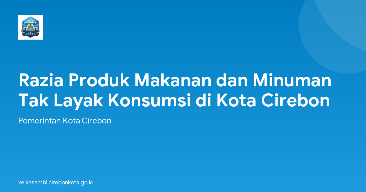 Razia Produk Makanan dan Minuman Tak Layak Konsumsi di Kota Cirebon