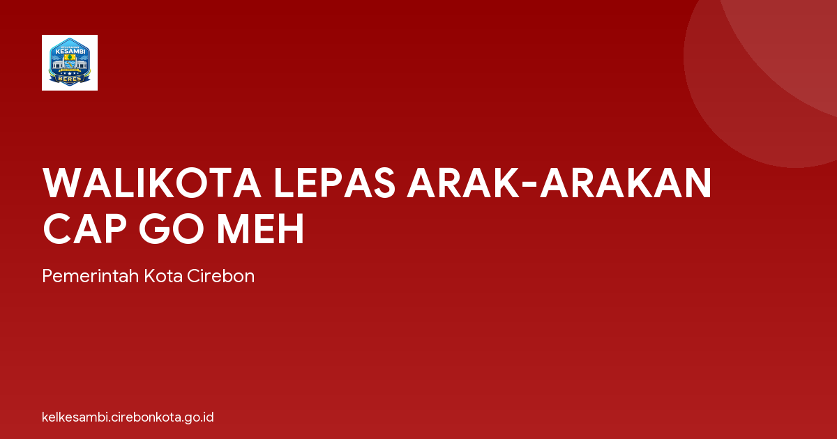 WALIKOTA LEPAS ARAK-ARAKAN CAP GO MEH