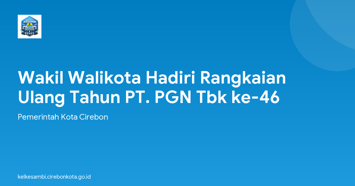 Wakil Walikota Hadiri Rangkaian Ulang Tahun PT. PGN Tbk ke-46